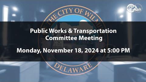 Public Works and Transportation Committee Meeting  | 11/18/2024